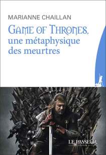 "Game of Thrones, une métaphysique des meutres", de Marianne Chaillan