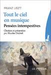 "Tout le ciel en musique - Pensées intempestives" de Franz Liszt choisies et présentées par Nicolas Dufetel