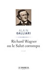 "Richard Wagner ou le Salut corrompu" d'Alain Galliari