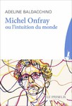 "Michel Onfray ou l'intuition du monde" d'Adeline Baldacchino